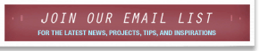Join our Mailing List for the latest RisherMartin news, projects, tips, and inspirations