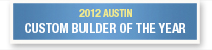 2012 Austin Custom Builder of the Year